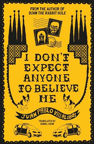 I Don't Expect Anyone To Believe Me by Juan Pablo Villalobos, Daniel Hahn, 9781911508489