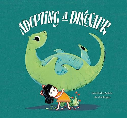 Adopting a Dinosaur by José Carlos Andrés, Ana Sanfelippo, 9788417123635