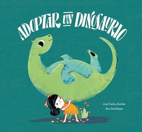 Adoptar un dinosaurio (Spanish Edition) by José Carlos Andrés, Ana Sanfelippo, 9788417123628