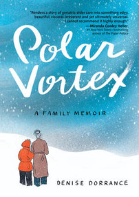 Polar Vortex (A Family Memoir) by Denise Dorrance, 9781615199051