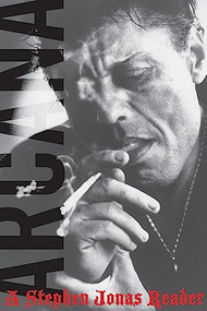 Arcana (A Stephen Jonas Reader) by Stephen Jonas, Garrett Caples, Derek Fenner, David Rich, Joseph Torra, 9780872867918