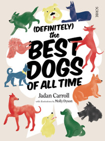(Definitely) The Best Dogs of All Time by Jadan Carroll, Molly Dyson, 9781947534575