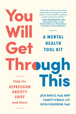 You Will Get Through This (A Mental Health Tool Kit-Help for Depression, Anxiety, Grief, and More) by Julie Radico, Charity O'Reilly, Nicole Helverson, 9781891011474