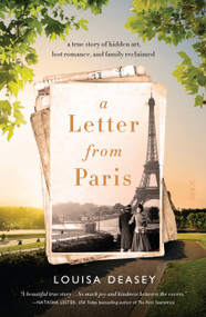 A Letter from Paris (a true story of hidden art, lost romance, and family reclaimed) by Louisa Deasey, 9781947534612