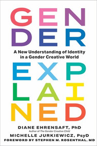 Gender Explained (A New Understanding of Identity in a Gender Creative World) by Diane Ehrensaft, Michelle Jurkiewicz, Stephen M. Rosenthal, 9781891011559