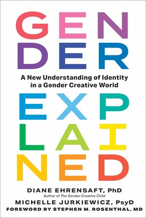 Gender Explained (A New Understanding of Identity in a Gender Creative World) by Diane Ehrensaft, Michelle Jurkiewicz, Stephen M. Rosenthal, 9781891011559