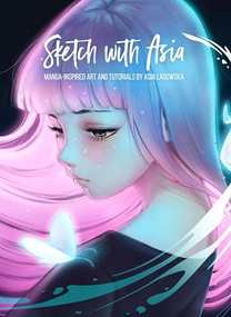 Sketch with Asia (Manga-inspired Art and Tutorials by Asia Ladowska) by Asia Ladowska, 3dtotal Publishing, 9781909414662