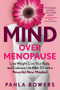 Mind Over Menopause (Lose Weight, Love Your Body, and Embrace Life After 50 with a Powerful New Mindset) - 9781891011610 by Pahla Bowers, 9781891011610