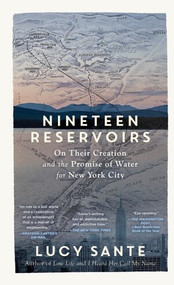 Nineteen Reservoirs (On Their Creation and the Promise of Water for New York City) - 9781891011726 by Lucy Sante, 9781891011726
