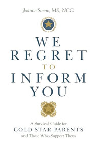 We Regret to Inform You (A Survival Guide for Gold Star Parents and Those Who Support Them) by Joanne Steen, 9781942094968
