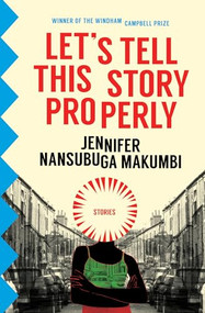 Let's Tell This Story Properly by Jennifer Nansubuga Makumbi, 9781945492228