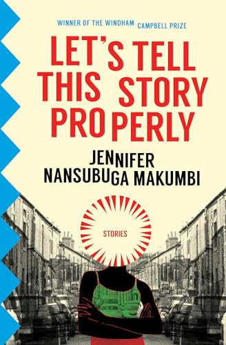 Let's Tell This Story Properly by Jennifer Nansubuga Makumbi, 9781945492228