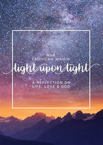 Light Upon Light (A Collection of Letters on Life, Love and God) by Nur Fadhilah Wahid, 9781847741233