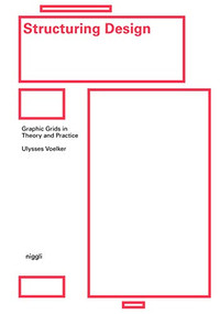 Structuring Design (Graphic Grids in Theory and Practice) by Ulysses Voelker, 9783721209945