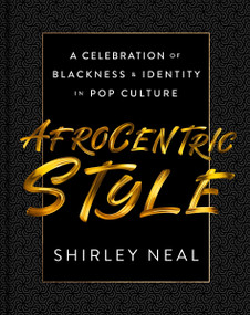 AfroCentric Style (A Celebration of Blackness & Identity in Pop Culture) by Shirley Neal, 9780063080836