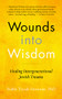 Wounds into Wisdom (Healing Intergenerational Jewish Trauma) by Tirzah Firestone, 9781948626026