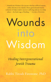 Wounds into Wisdom (Healing Intergenerational Jewish Trauma) by Tirzah Firestone, 9781948626026