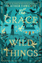 The Grace of Wild Things - 9780063142633 by Heather Fawcett, 9780063142633