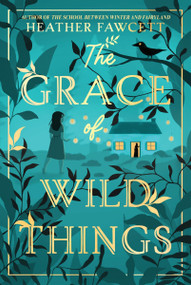 The Grace of Wild Things - 9780063142633 by Heather Fawcett, 9780063142633