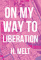 On My Way to Liberation by H. Melt, 9781608465927