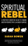 Spiritual Rebel (A Positively Addictive Guide to Finding Deeper Perspective and Higher Purpose) - 9781948626170 by Sarah A. Bowen, 9781948626170