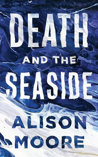 Death and the Seaside by Alison Moore, 9781771962759