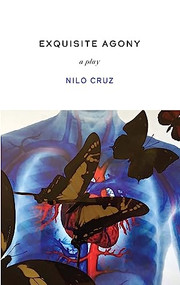 Exquisite Agony by Nilo Cruz, 9781559369510