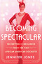 Becoming Spectacular (The Rhythm of Resilience from the First African American Rockette) by Jennifer Jones, 9780063270374