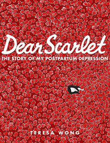 Dear Scarlet (The Story of My Postpartum Depression) by Teresa Wong, 9781551527659
