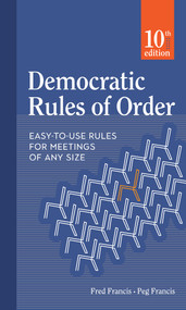 Democratic Rules of Order (Easy-to-Use Rules for Meetings of Any Size) by Peg Francis, Fred Francis, 9780865719064