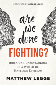 Are We Done Fighting? (Building Understanding in a World of Hate and Division) by Matthew Legge, George Lakey, 9780865719088