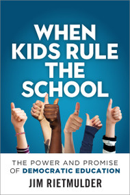 When Kids Rule the School (The Power and Promise of Democratic Education) by Jim Rietmulder, 9780865719040