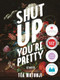 Shut Up You're Pretty by Téa Mutonji, 9781551527550