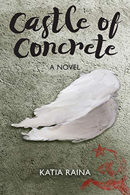 Castle of Concrete (A NOVEL) by Katia Raina, 9780999541630