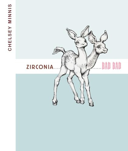 Zirconia ...................... Bad Bad by Chelsey Minnis, Ariana Reines, 9781944380113