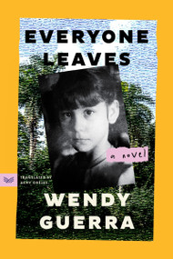 Everyone Leaves (A Novel) by Wendy Guerra, Achy Obejas, 9780063289253