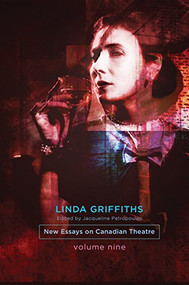 Linda Griffiths (New Essays on Canadian Theatre, Volume 9) by Jacqueline Petropoulos, 9781770919631