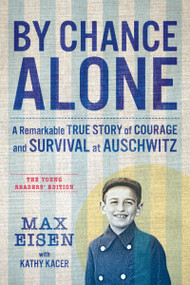 By Chance Alone: The Young Readers' Edition (A Remarkable True Story of Courage and Survival at Auschwitz) by Max Eisen, Kathy Kacer, 9781443469425