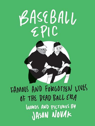 Baseball Epic (Famous and Forgotten Lives of the Dead Ball Era) by Jason Novak, 9781566895422