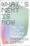 What's Next Is Now (How to Live Future Ready) by Frederik Pferdt, 9780063294868