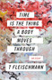 Time Is the Thing a Body Moves Through by T Fleischmann, 9781566895477