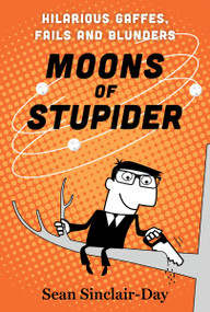 Moons of Stupider (Hilarious Gaffes, Fails, and Blunders) by Sean Sinclair-Day, 9781443469784