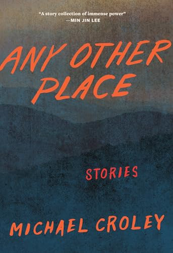 Any Other Place (Stories) by Michael Croley, 9781949467000