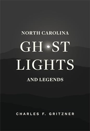 North Carolina Ghost Lights and Legends by Charles F. Gritzner, 9781949467055