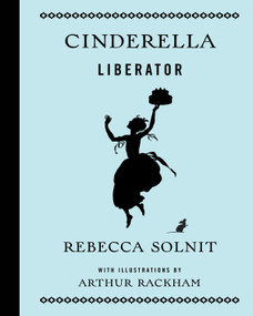 Cinderella Liberator by Rebecca Solnit, Arthur Rackham, 9781608465965