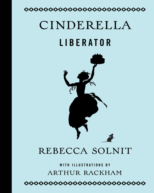Cinderella Liberator by Rebecca Solnit, Arthur Rackham, 9781608465965