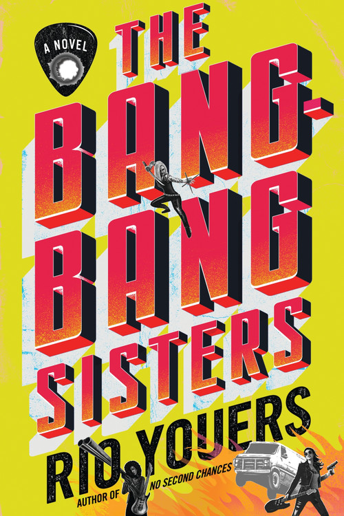 The Bang-Bang Sisters (A Novel) by Rio Youers, 9780063311800