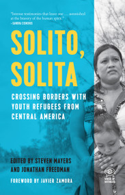 Solito, Solita (Crossing Borders with Youth Refugees from Central America) by Steven Mayers, Jonathan Freedman, 9781608466184