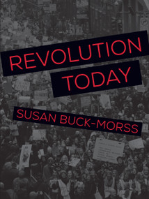 Revolution Today by Susan Buck-Morss, 9781608466795