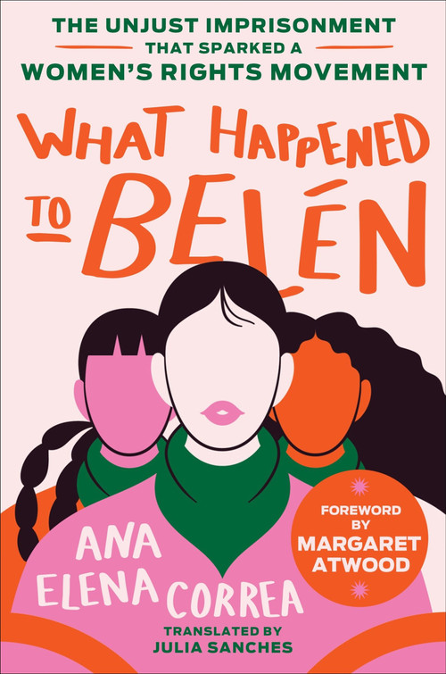 What Happened to Belén (The Unjust Imprisonment That Sparked a Women's Rights Movement) by Ana Elena Correa, Julia Sanches, Margaret Atwood, 9780063316737
